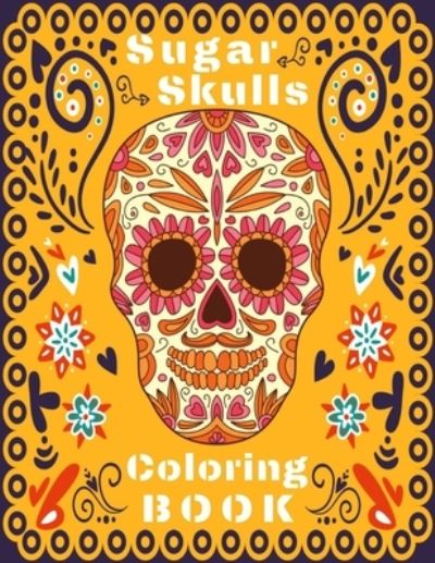 Cover for Bario's Art Publishing · Sugar Skull Coloring Book: Amazing Sugar Skulls for Teens Design Images for Stress Relieving (Paperback Book) (2020)