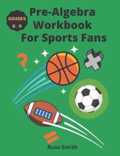 Cover for Russ Smith · Pre-Algebra Workbook For Sports Fans Grades 6-9 (Paperback Book) (2020)