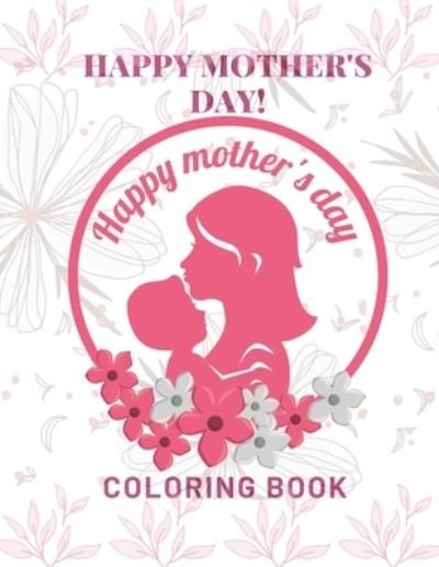 Happy Mother's Day Coloring Book - Af Book Publisher - Bøker - Independently Published - 9798724374705 - 18. mars 2021