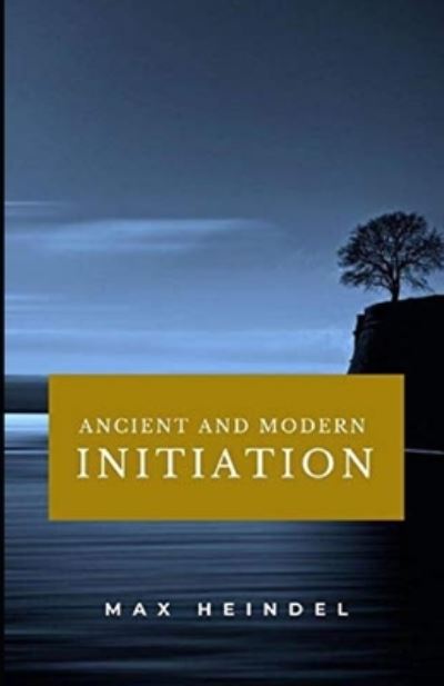 Cover for Max Heindel · Ancient and Modern Initiation illustrated (Taschenbuch) (2021)