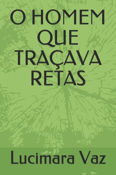 Cover for Lucimara Vaz · O Homem Que Tracava Retas (Paperback Book) (2021)