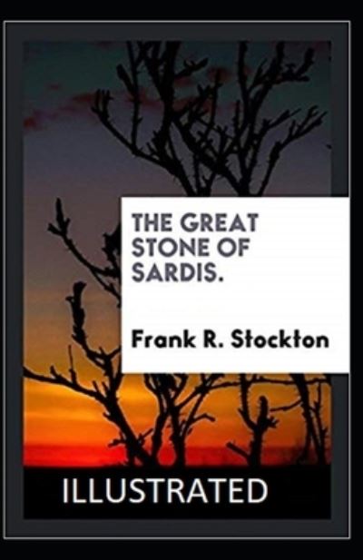 Cover for Frank R Stockton · The Great Stone of Sardis Illustrated (Pocketbok) (2021)