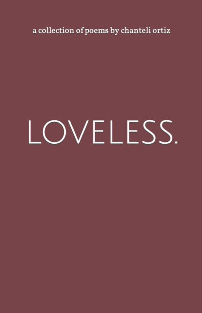 Cover for Chanteli Mercedes Ortiz · Loveless.: a Collection of Poems (Paperback Book) (2021)