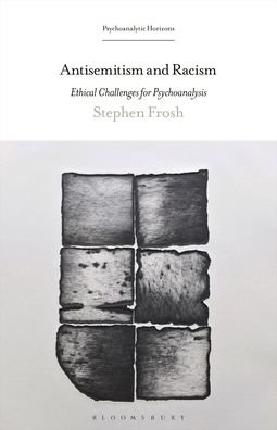 Cover for Frosh, Stephen (Department of Psychosocial Studies, London) · Antisemitism and Racism: Ethical Challenges for Psychoanalysis - Psychoanalytic Horizons (Paperback Book) (2023)