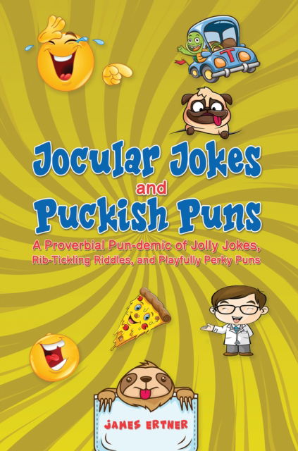 Cover for James Ertner · Jocular Jokes and Puckish Puns: A Proverbial Pun-demic of Jolly Jokes, Rib-Tickling Riddles, and Playfully Perky Puns (Paperback Book) (2025)