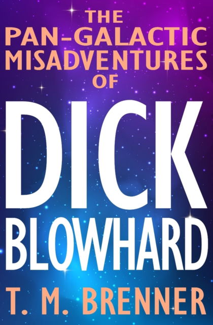 Cover for T M Brenner · The Pan-Galactic Misadventures of Dick Blowhard (Paperback Book) (2021)