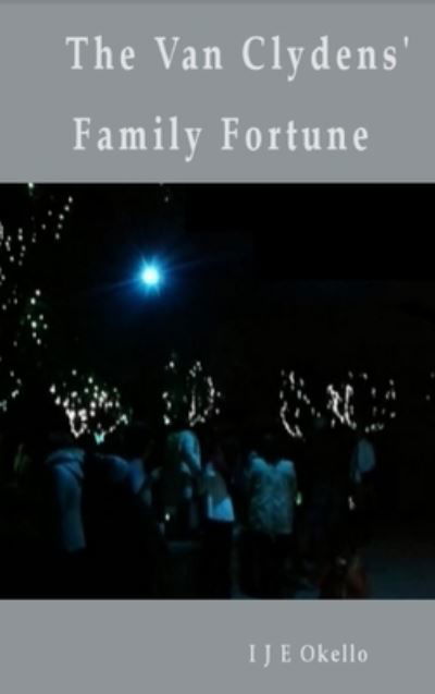 Cover for I J E Okello · The Van Clydens' Family Fortune (Hardcover bog) (2022)