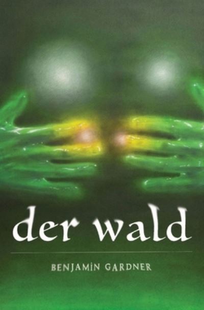 Der Wald - Gardner Benjamin Gardner - Books - Benjamin Gardner - 9798987344705 - December 6, 2022