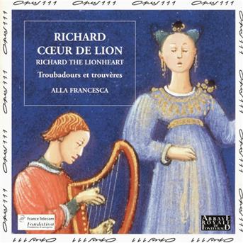 Cover for Alla Francesca · Richard Coeur de Lion (Chansons de (CD) (1999)