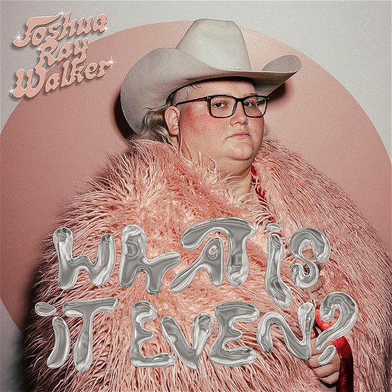Cover for Joshua Ray Walker · What Is It Even? (CD) (2023)