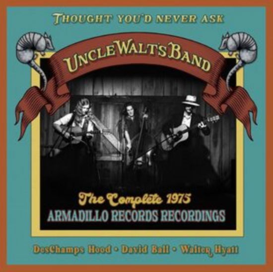 Cover for Uncle Walts Band · Thought Youd Never Ask: The Complete 1975 Armadillo Records Recordings (CD) (2024)