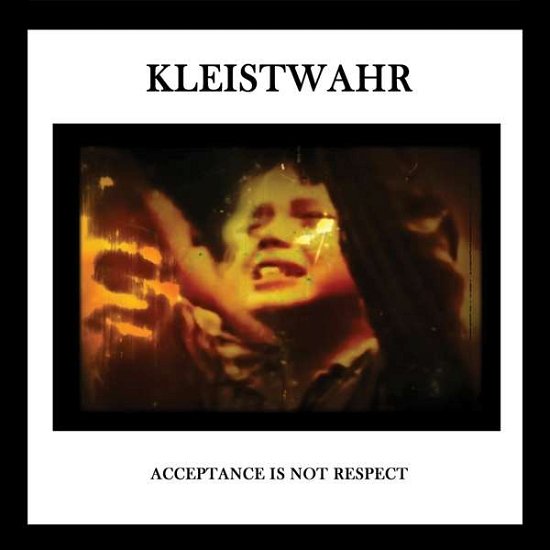 Cover for Kleistwahr · Acceptance Is Not Respect (CD) (2018)
