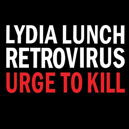 Cover for Lydia Lunch Retrovirus · Urge to Kill (CD) (2015)