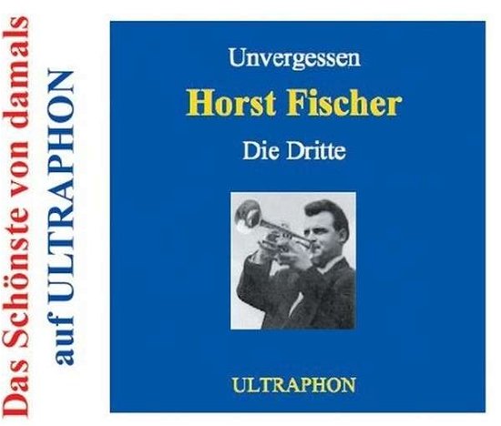 Unvergessen-die Dritte - Fischer Horst - Muziek - ULTRA PHONE - 4011550805706 - 8 november 2019