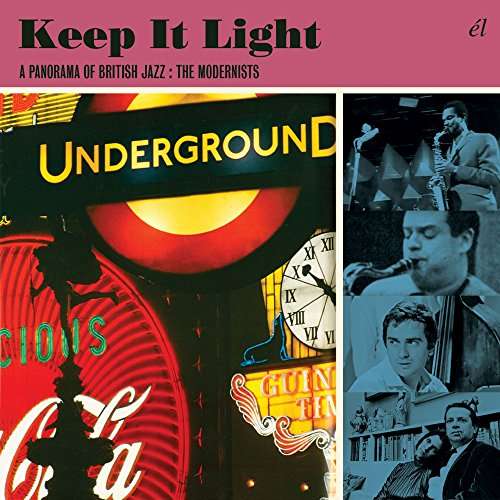 Cover for Keep It Light: Panorama of British Jazz Modernists · Keep It Light: A Panorama Of British Jazz ~ The Modernists (CD) (2017)