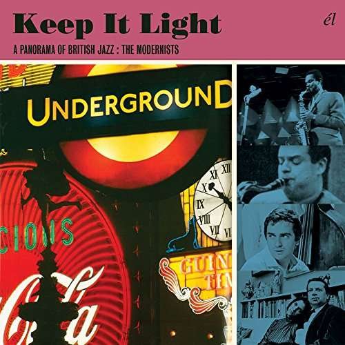 Keep It Light: A Panorama Of British Jazz ~ The Modernists - Keep It Light: Panorama of British Jazz Modernists - Musik - EL - 5013929332706 - 26. Mai 2017