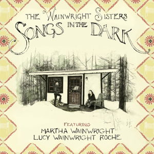 Cover for The Wainwright Sisters · Songs in the Dark (CD) [Digipak] (2015)