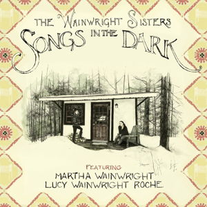Wainright Sisters · Songs in the Dark (CD) [Digipak] (2018)