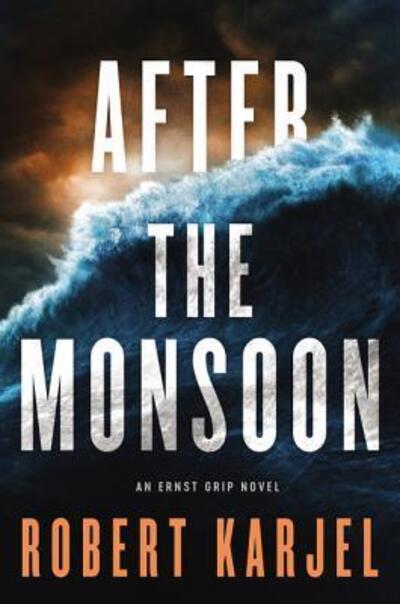 Cover for Robert Karjel · After the Monsoon: An Ernst Grip Novel (Hardcover Book) [First edition. edition] (2018)