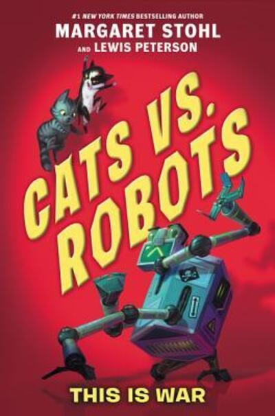 Cover for Margaret Stohl · Cats vs. Robots #1: This Is War (Hardcover Book) [First edition. edition] (2018)