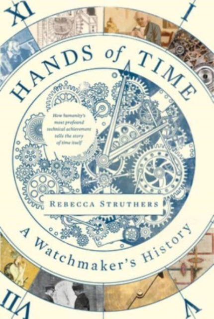 Hands of Time: A Watchmaker's History - Rebecca Struthers - Books - HarperCollins - 9780063048706 - June 13, 2023