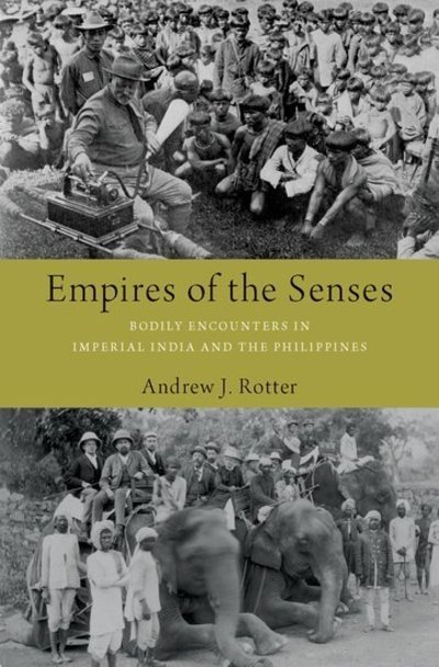 Cover for Rotter, Andrew J. (Charles A. Dana Professor of History and Peace and Conflict Studies, Charles A. Dana Professor of History and Peace and Conflict Studies, Colgate University) · Empires of the Senses: Bodily Encounters in Imperial India and the Philippines (Inbunden Bok) (2019)