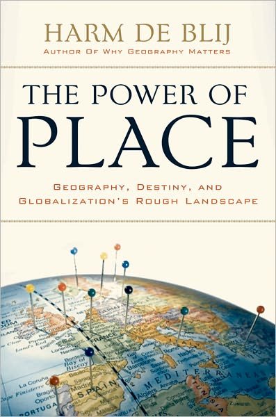 Cover for Harm De Blij · The Power of Place: Geography, Destiny, and Globalization's Rough Landscape (Hardcover Book) (2008)