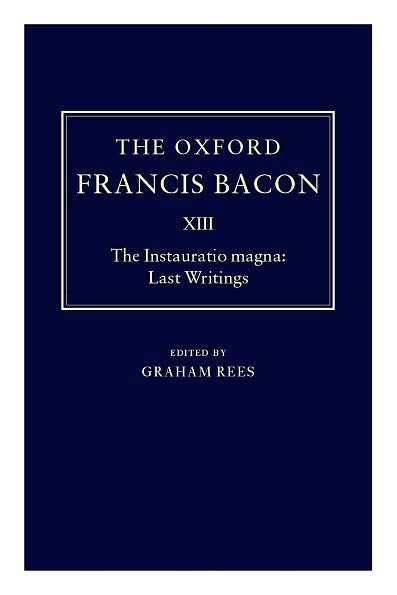 Cover for Francis Bacon · The Oxford Francis Bacon XIII: The Instauratio Magna: Last Writings - The Oxford Francis Bacon (Hardcover bog) (2000)