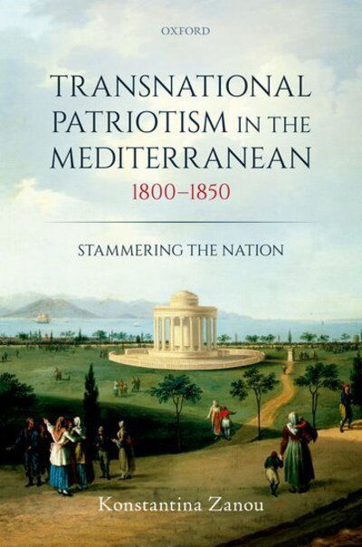 Cover for Zanou, Konstantina (Assistant Professor of Italian, Assistant Professor of Italian, Columbia University) · Transnational Patriotism in the Mediterranean, 1800-1850: Stammering the Nation (Hardcover Book) (2018)