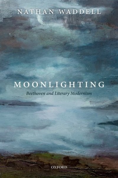 Cover for Waddell, Nathan (Senior Lecturer in Early Twentieth-Century and Modernist Literature, Department of English Literature, University of Birmingham) · Moonlighting: Beethoven and Literary Modernism (Hardcover Book) (2019)