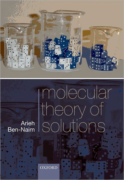 Cover for Ben-Naim, Arieh (, Professor of Physical Chemistry, The Hebrew University) · Molecular Theory of Solutions (Paperback Book) (2006)