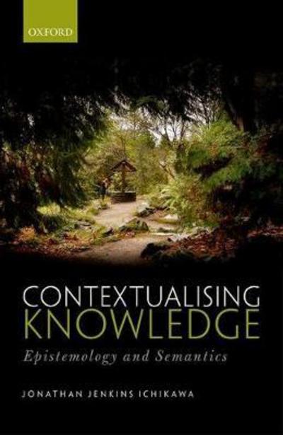 Cover for Ichikawa, Jonathan Jenkins (Associate Professor, Associate Professor, University of British Columbia) · Contextualising Knowledge: Epistemology and Semantics (Hardcover Book) (2017)