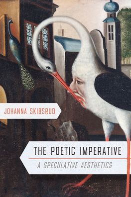 Cover for Johanna Skibsrud · The Poetic Imperative: A Speculative Aesthetics (Hardcover Book) (2020)