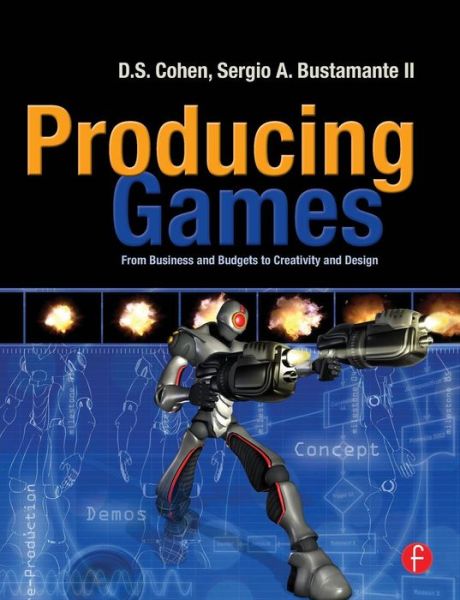 Producing Games: From Business and Budgets to Creativity and Design - D Cohen - Bøger - Taylor & Francis Ltd - 9780240810706 - 27. august 2009