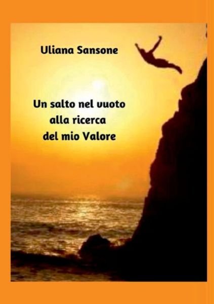 Cover for Uliana Sansone · Un salto nel vuoto alla ricerca del mio valore (Taschenbuch) (2019)