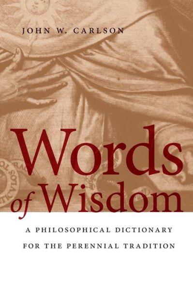 Cover for John W. Carlson · Words of Wisdom: A Philosophical Dictionary for the Perennial Tradition (Paperback Book) (2012)