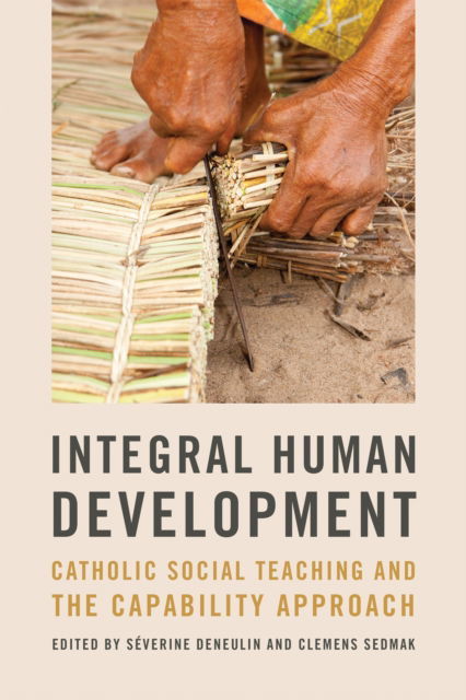 Cover for Integral Human Development: Catholic Social Teaching and the Capability Approach - Kellogg Institute Series on Democracy and Development (Hardcover Book) (2023)
