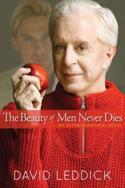 The Beauty of Men Never Dies: An Autobiographical Novel - David Leddick - Books - University of Wisconsin Press - 9780299292706 - June 21, 2013