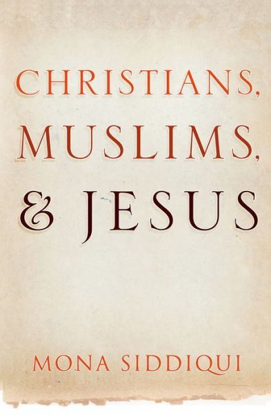 Cover for Mona Siddiqui · Christians, Muslims and Jesus (Hardcover Book) (2013)