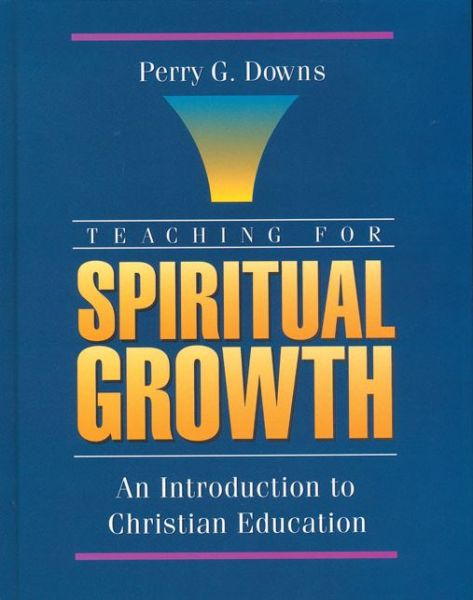 Cover for Perry G. Downs · Teaching for Spiritual Growth: An Introduction to Christian Education (Paperback Book) (1994)