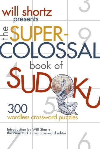Wsp Supercolossal Book of Sudoku - Will Shortz - Books - MACMILLAN USA - 9780312362706 - April 4, 2006