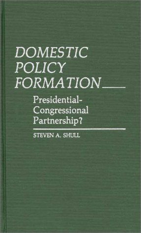 Cover for Steven Shull · Domestic Policy Formation: Presidential-Congressional Partnership? (Hardcover Book) [1st edition] (1983)