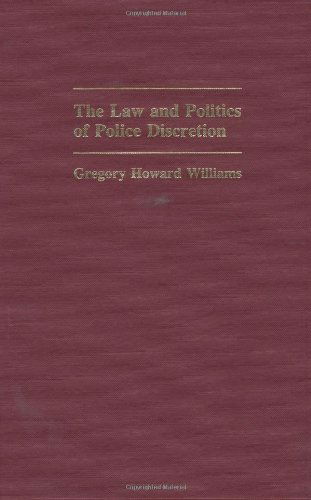 Cover for Gregory Williams · The Law and Politics of Police Discretion (Hardcover Book) (1984)