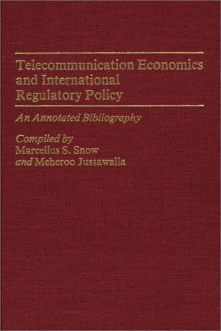 Telecommunication Economics and International Regulatory Policy: An Annotated Bibliography - Bibliographies and Indexes in Economics and Economic History - Meheroo Jussawalla - Books - ABC-CLIO - 9780313253706 - July 16, 1986