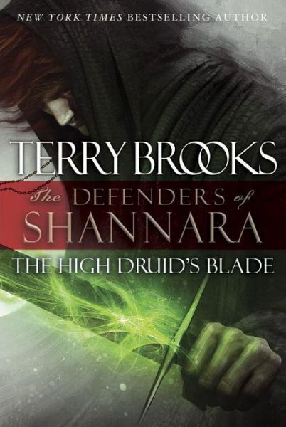 The High Druid's Blade: the Defenders of Shannara - Terry Brooks - Books - Del Rey - 9780345540706 - July 8, 2014