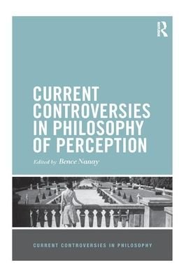 Cover for Bence Nanay · Current Controversies in Philosophy of Perception - Current Controversies in Philosophy (Paperback Book) (2019)
