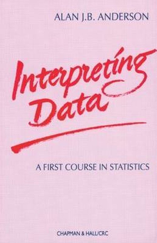 Cover for A J B Anderson · Interpreting Data: A First Course in Statistics - Chapman &amp; Hall / CRC Texts in Statistical Science (Paperback Bog) (1989)