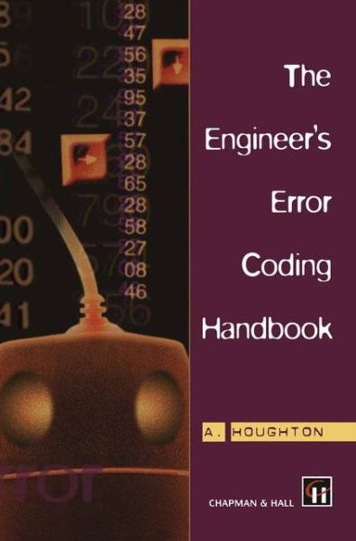 The Engineer's Error Coding Handbook - A. Houghton - Books - Chapman and Hall - 9780412790706 - November 30, 1996