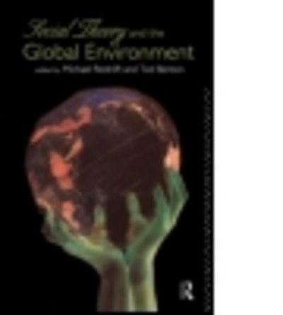 Social Theory and the Global Environment - Ted Benton - Kirjat - Taylor & Francis Ltd - 9780415111706 - torstai 14. heinäkuuta 1994