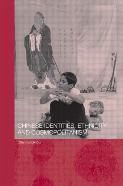 Cover for Chan, Kwok-bun (Hong Kong Baptist University) · Chinese Identities, Ethnicity and Cosmopolitanism - Chinese Worlds (Paperback Book) (2009)